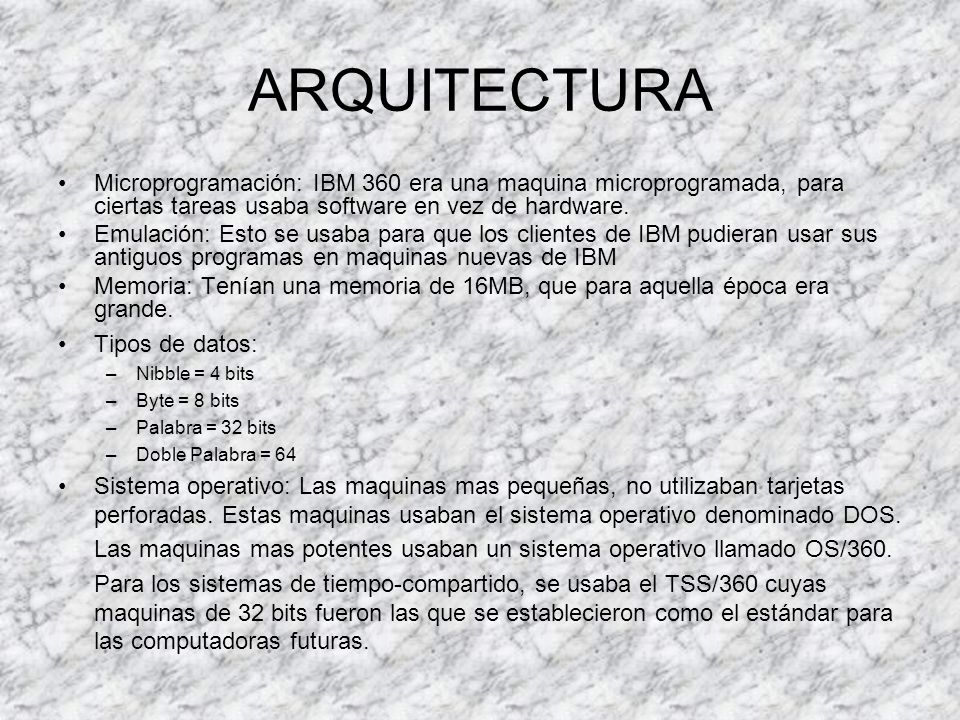 ARQUITECTURA Microprogramación: IBM 360 era una maquina microprogramada, para ciertas tareas usaba software en vez de hardware.