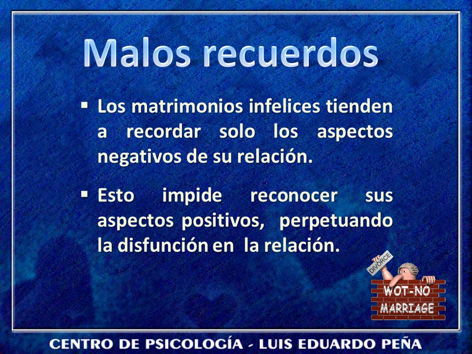 Malos recuerdos Los matrimonios infelices tienden a recordar solo los aspectos negativos de su relación.