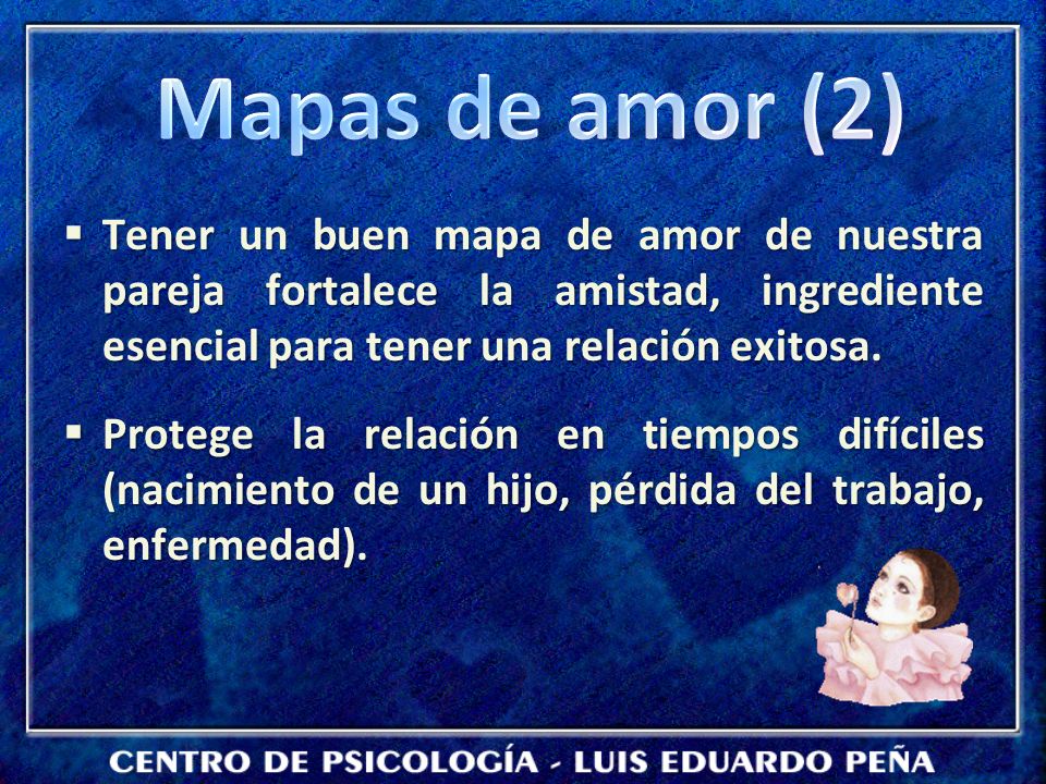 Mapas de amor (2) Tener un buen mapa de amor de nuestra pareja fortalece la amistad, ingrediente esencial para tener una relación exitosa.