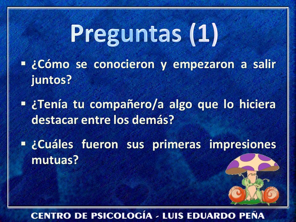 Preguntas (1) ¿Cómo se conocieron y empezaron a salir juntos