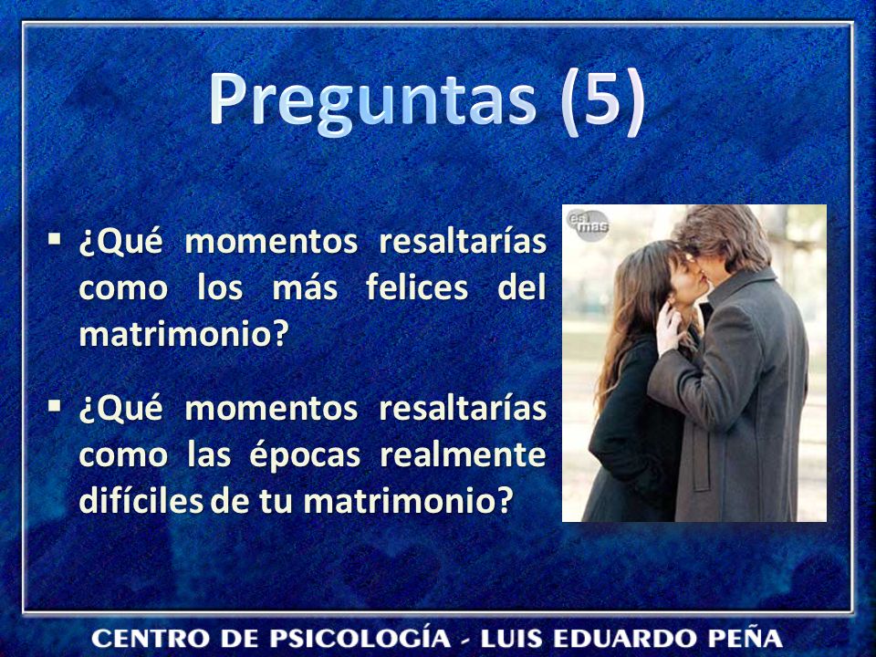 Preguntas (5) ¿Qué momentos resaltarías como los más felices del matrimonio