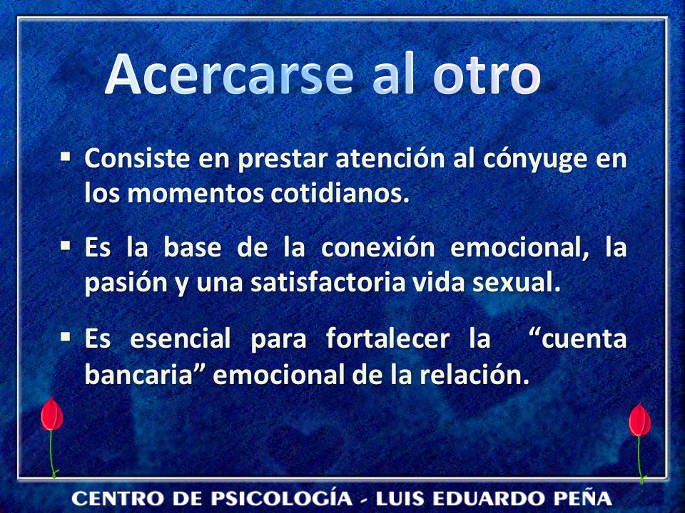 Acercarse al otro Consiste en prestar atención al cónyuge en los momentos cotidianos.