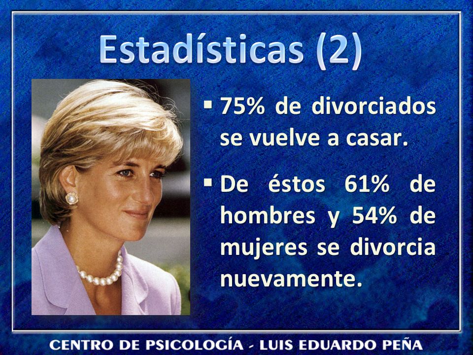 Estadísticas (2) 75% de divorciados se vuelve a casar.