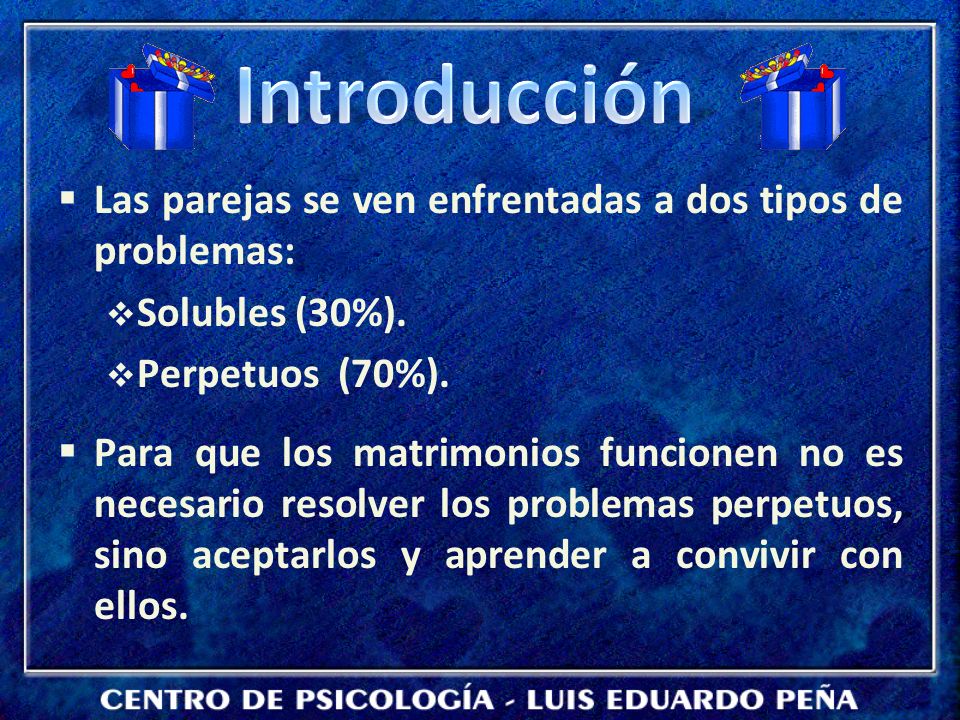 Introducción Las parejas se ven enfrentadas a dos tipos de problemas: