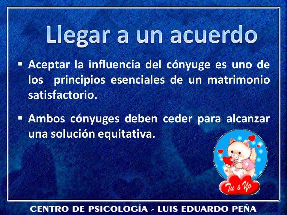 Llegar a un acuerdo Aceptar la influencia del cónyuge es uno de los principios esenciales de un matrimonio satisfactorio.