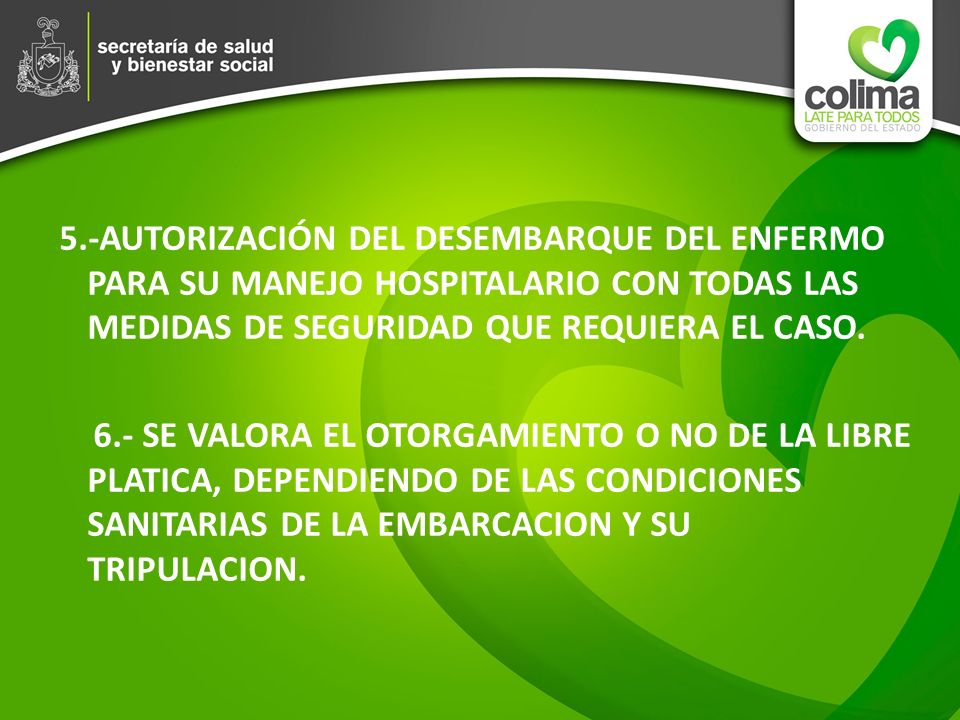 5.-AUTORIZACIÓN DEL DESEMBARQUE DEL ENFERMO PARA SU MANEJO HOSPITALARIO CON TODAS LAS MEDIDAS DE SEGURIDAD QUE REQUIERA EL CASO.