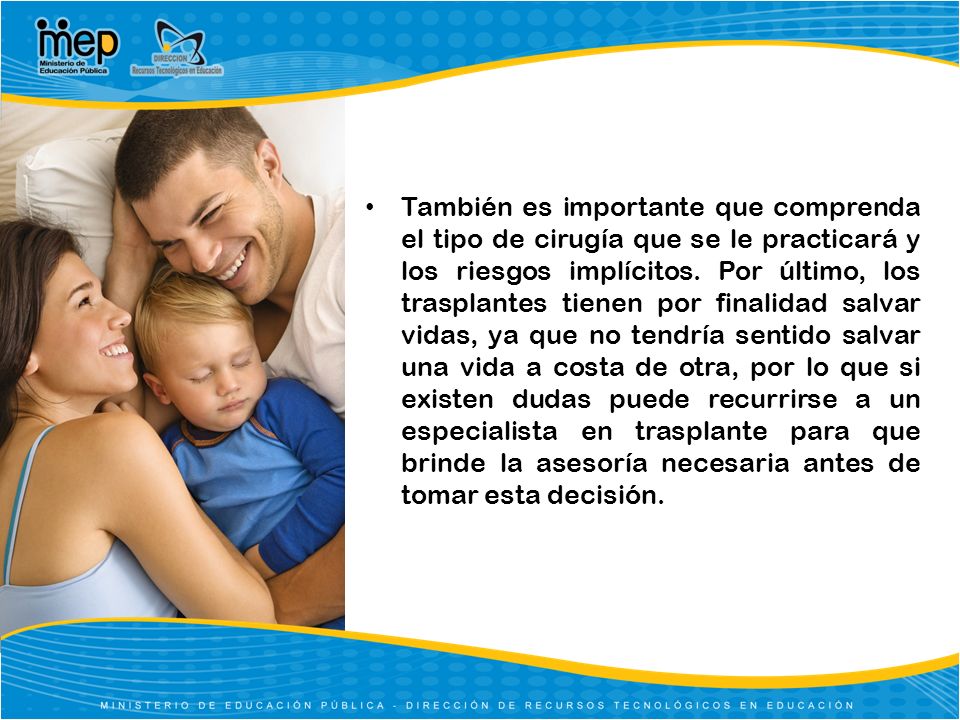 También es importante que comprenda el tipo de cirugía que se le practicará y los riesgos implícitos.