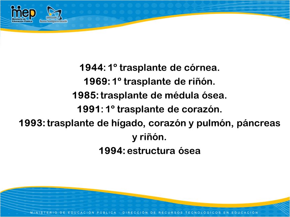 1944: 1º trasplante de córnea. 1969: 1º trasplante de riñón.