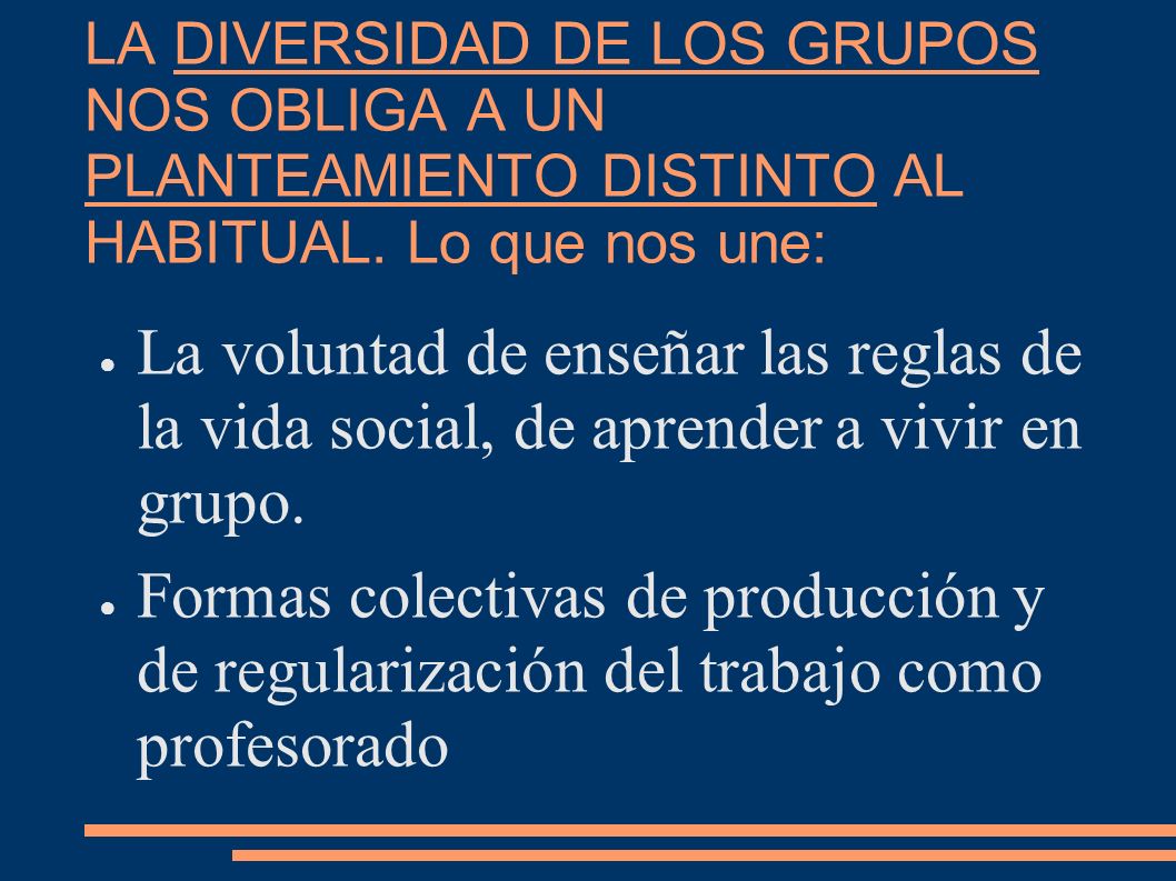 LA DIVERSIDAD DE LOS GRUPOS NOS OBLIGA A UN PLANTEAMIENTO DISTINTO AL HABITUAL. Lo que nos une: