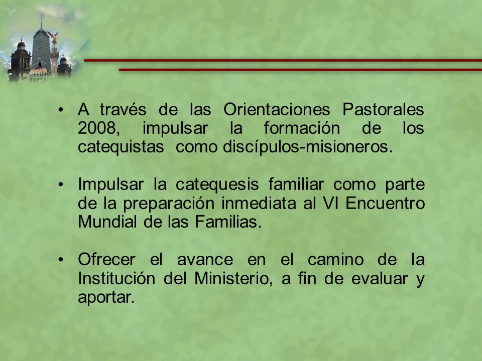 A través de las Orientaciones Pastorales 2008, impulsar la formación de los catequistas como discípulos-misioneros.