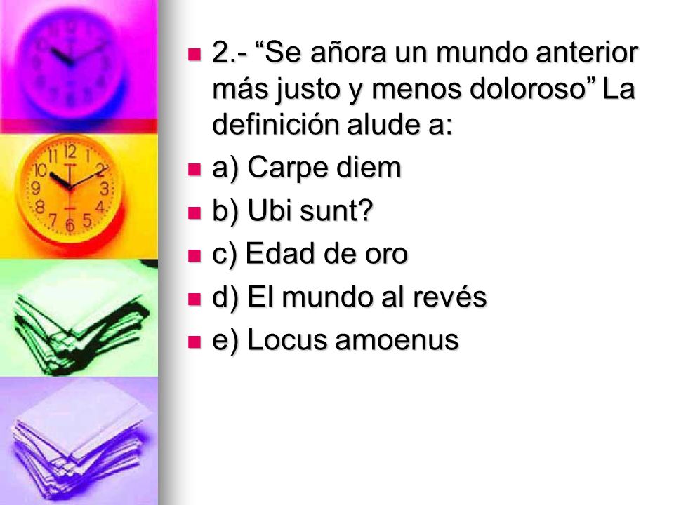 2.- Se añora un mundo anterior más justo y menos doloroso La definición alude a: