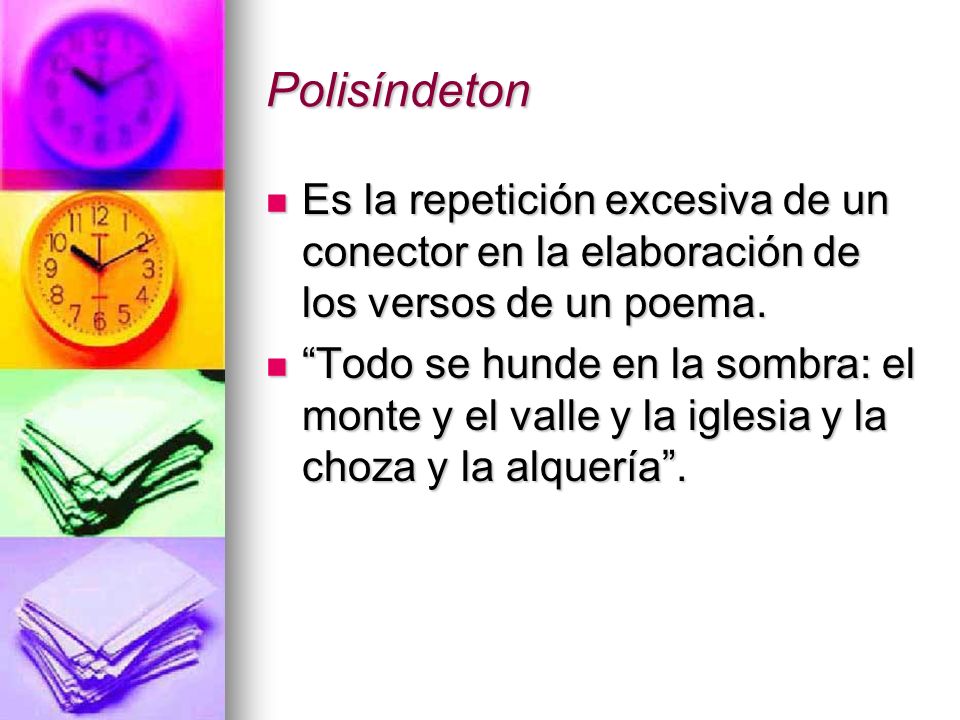 Polisíndeton Es la repetición excesiva de un conector en la elaboración de los versos de un poema.