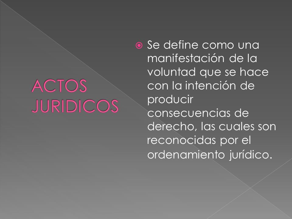 Se define como una manifestación de la voluntad que se hace con la intención de producir consecuencias de derecho, las cuales son reconocidas por el ordenamiento jurídico.