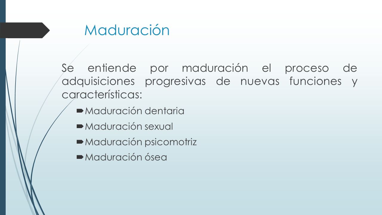 Maduración Se entiende por maduración el proceso de adquisiciones progresivas de nuevas funciones y características: