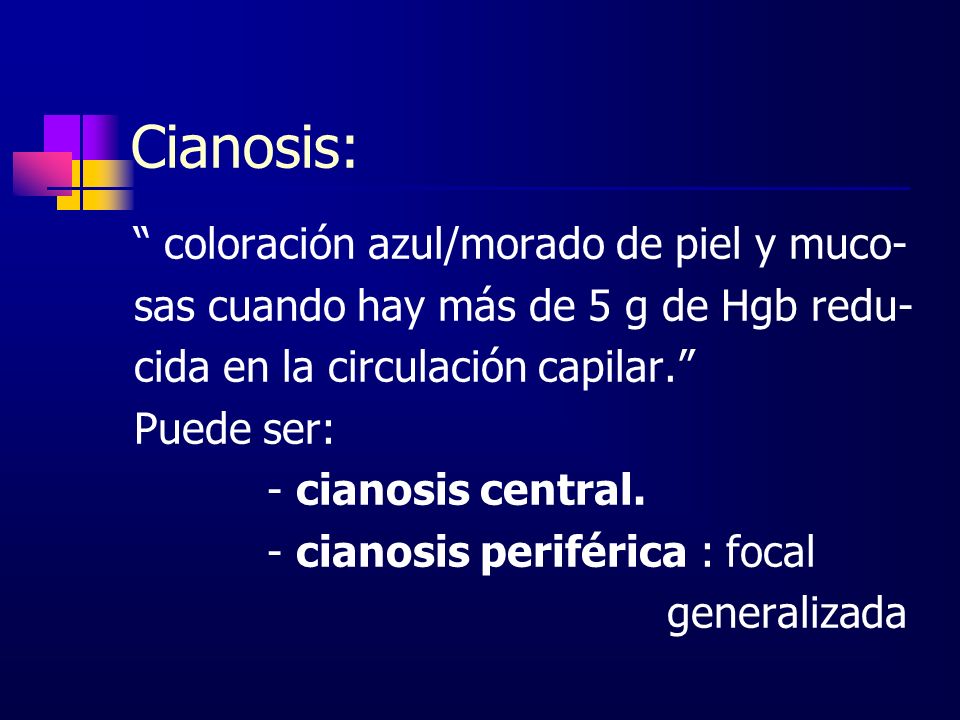 Cianosis: coloración azul/morado de piel y muco-