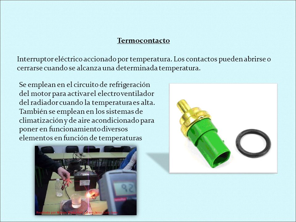 Termocontacto Interruptor eléctrico accionado por temperatura. Los contactos pueden abrirse o cerrarse cuando se alcanza una determinada temperatura.