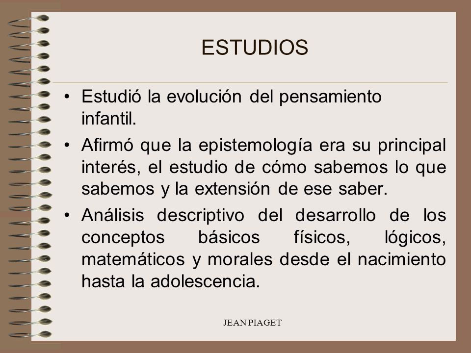 ESTUDIOS Estudió la evolución del pensamiento infantil.