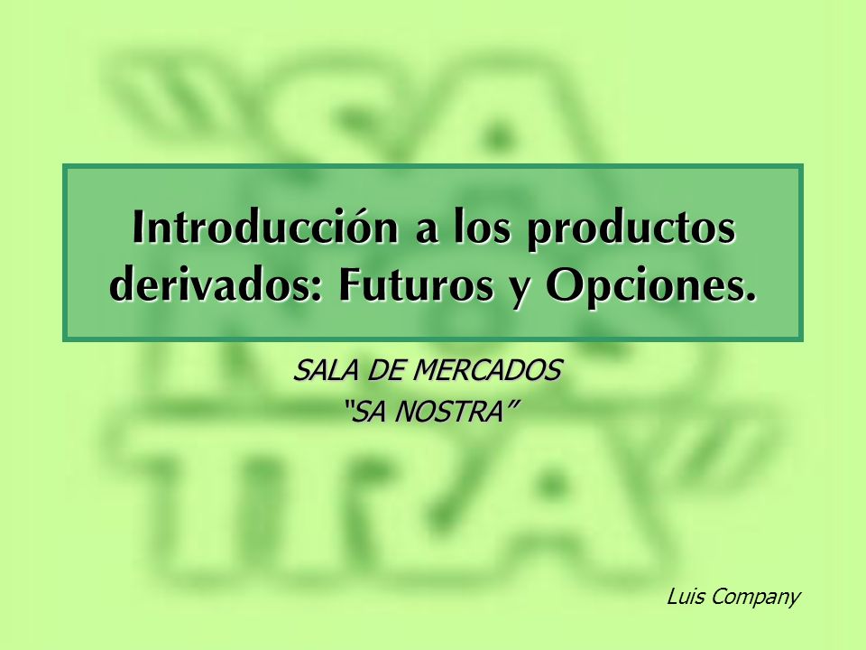 Introducción a los productos derivados: Futuros y Opciones.