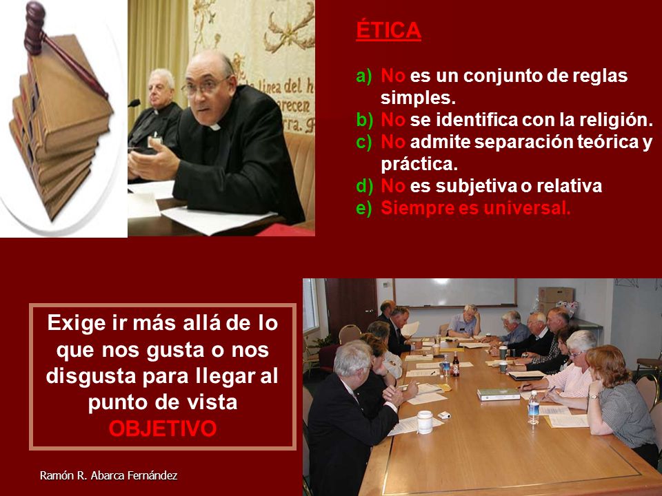 ÉTICA No es un conjunto de reglas simples. No se identifica con la religión. No admite separación teórica y práctica.