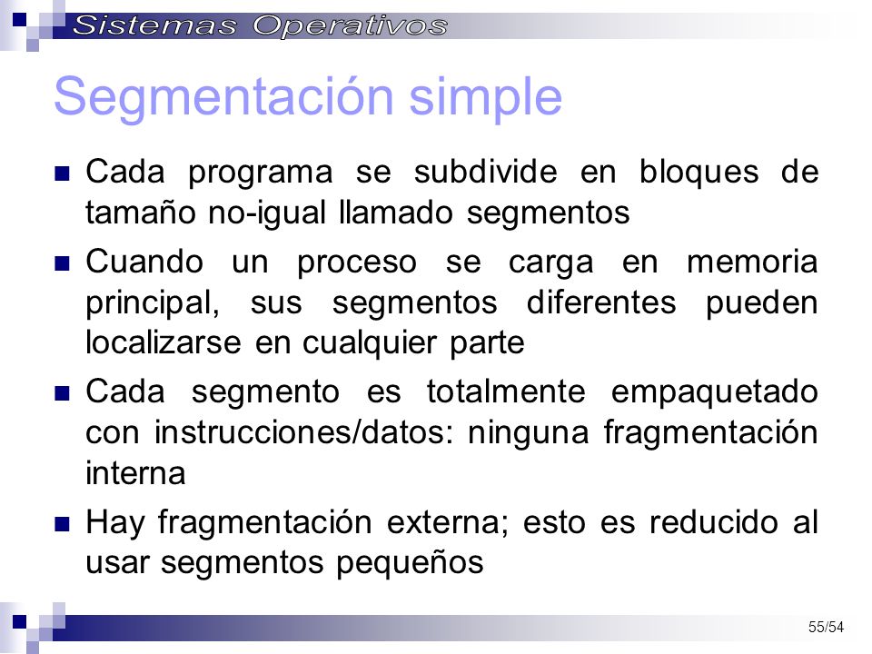 Segmentación simple Cada programa se subdivide en bloques de tamaño no-igual llamado segmentos.