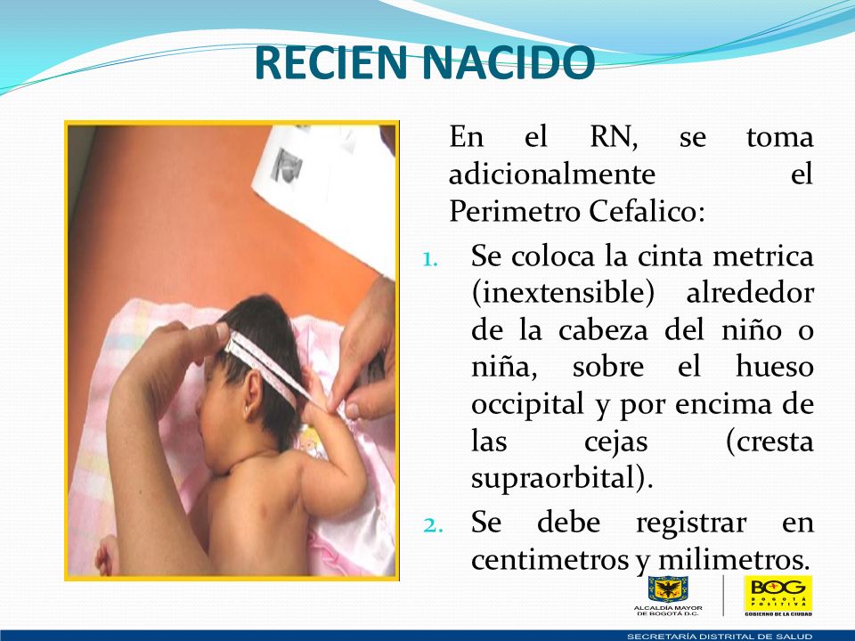RECIEN NACIDO En el RN, se toma adicionalmente el Perimetro Cefalico: