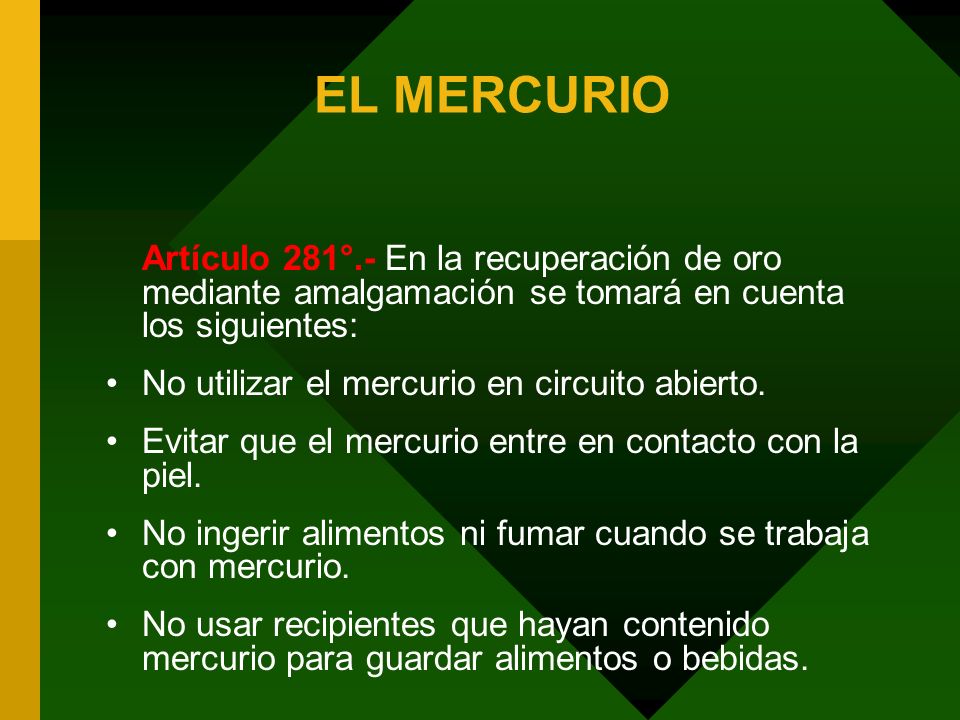 EL MERCURIO Artículo 281°.- En la recuperación de oro mediante amalgamación se tomará en cuenta los siguientes: