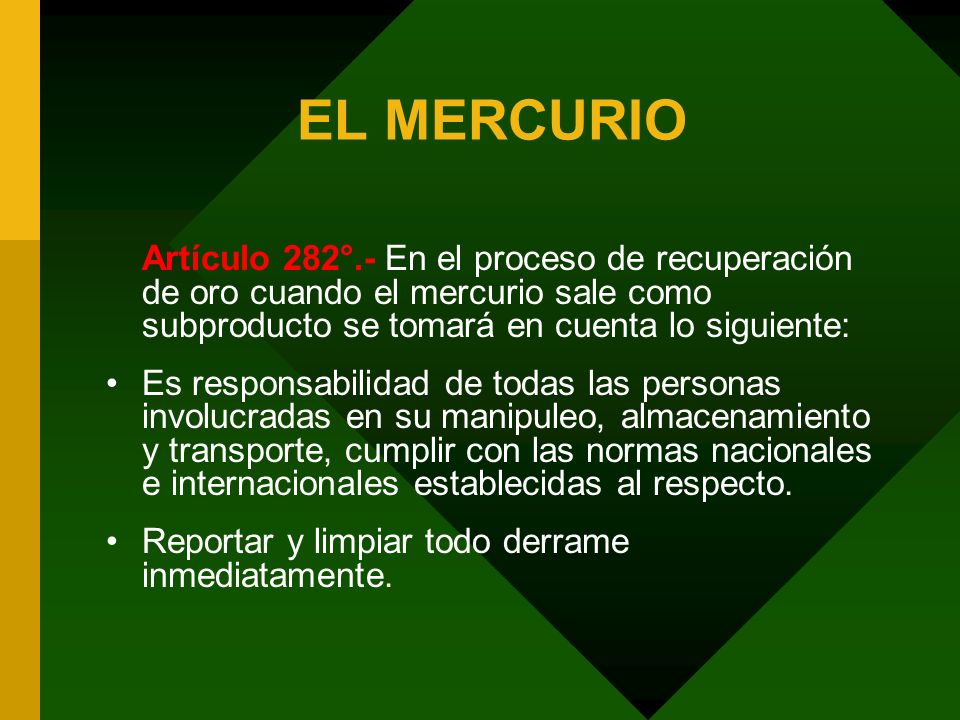 EL MERCURIO Artículo 282°.- En el proceso de recuperación de oro cuando el mercurio sale como subproducto se tomará en cuenta lo siguiente:
