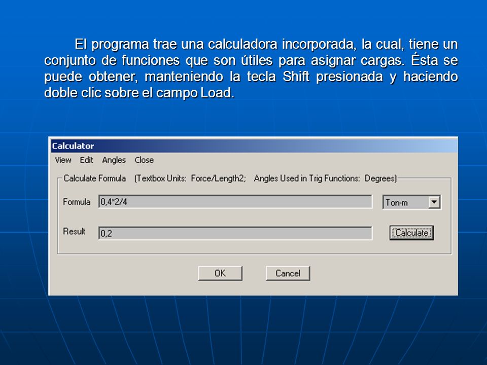 El programa trae una calculadora incorporada, la cual, tiene un conjunto de funciones que son útiles para asignar cargas.