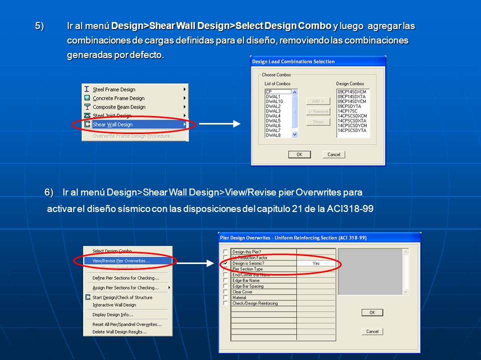 5) Ir al menú Design>Shear Wall Design>Select Design Combo y luego agregar las combinaciones de cargas definidas para el diseño, removiendo las combinaciones generadas por defecto.