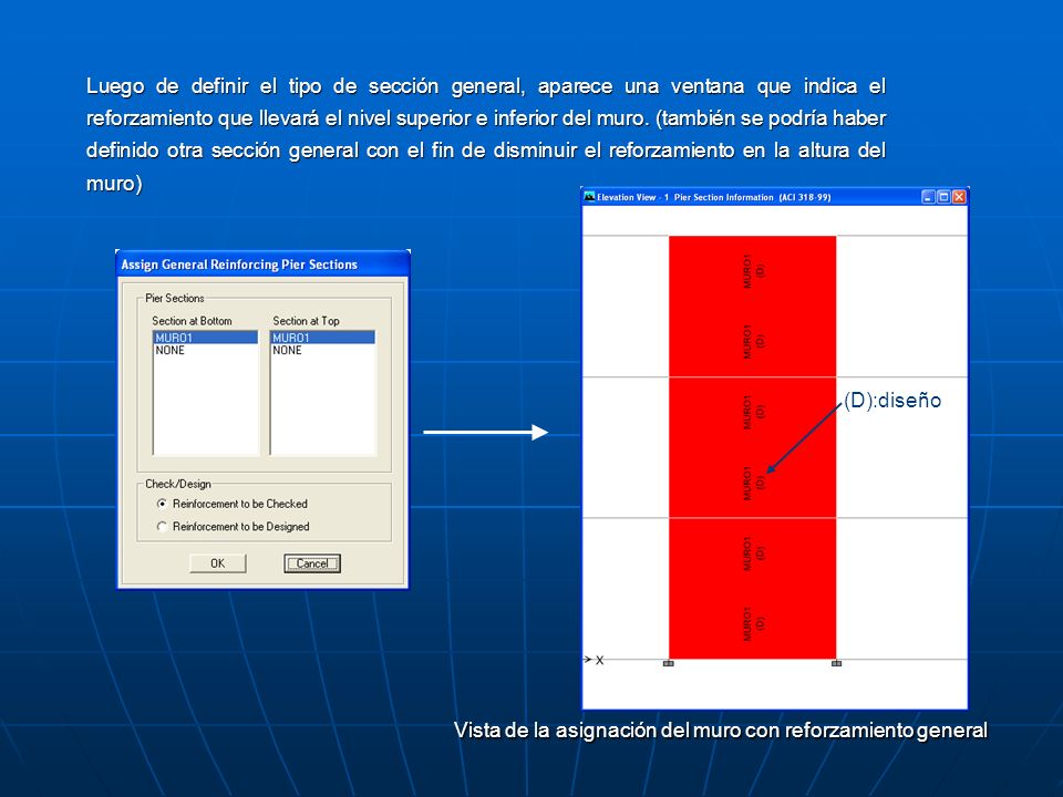 Luego de definir el tipo de sección general, aparece una ventana que indica el reforzamiento que llevará el nivel superior e inferior del muro. (también se podría haber definido otra sección general con el fin de disminuir el reforzamiento en la altura del muro)