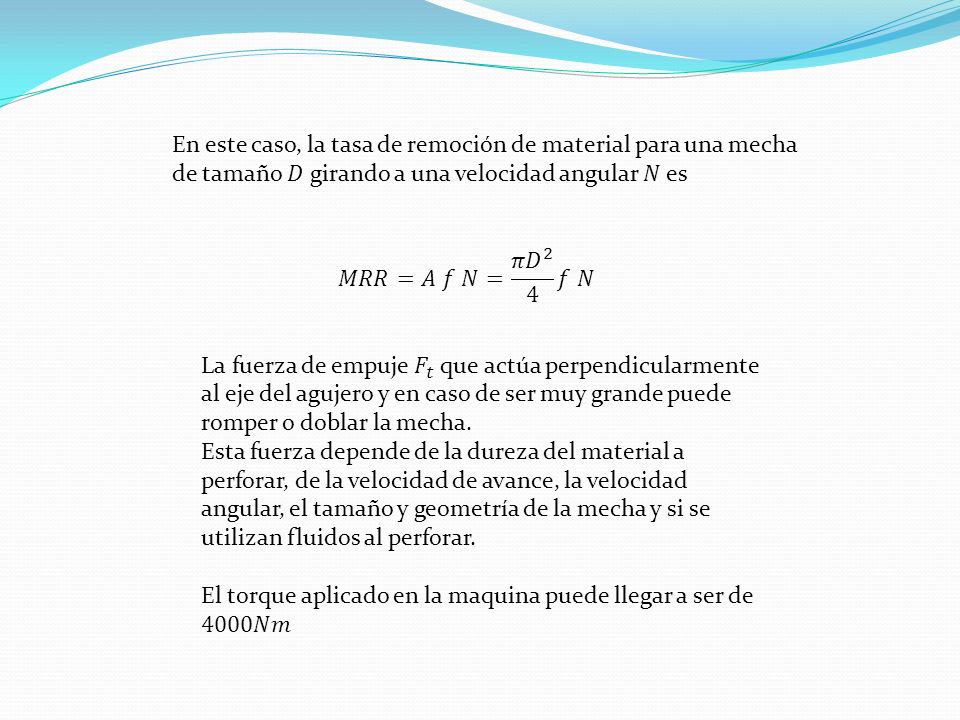 En este caso, la tasa de remoción de material para una mecha de tamaño 𝐷 girando a una velocidad angular 𝑁 es
