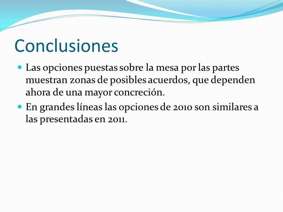 Conclusiones Las opciones puestas sobre la mesa por las partes muestran zonas de posibles acuerdos, que dependen ahora de una mayor concreción.