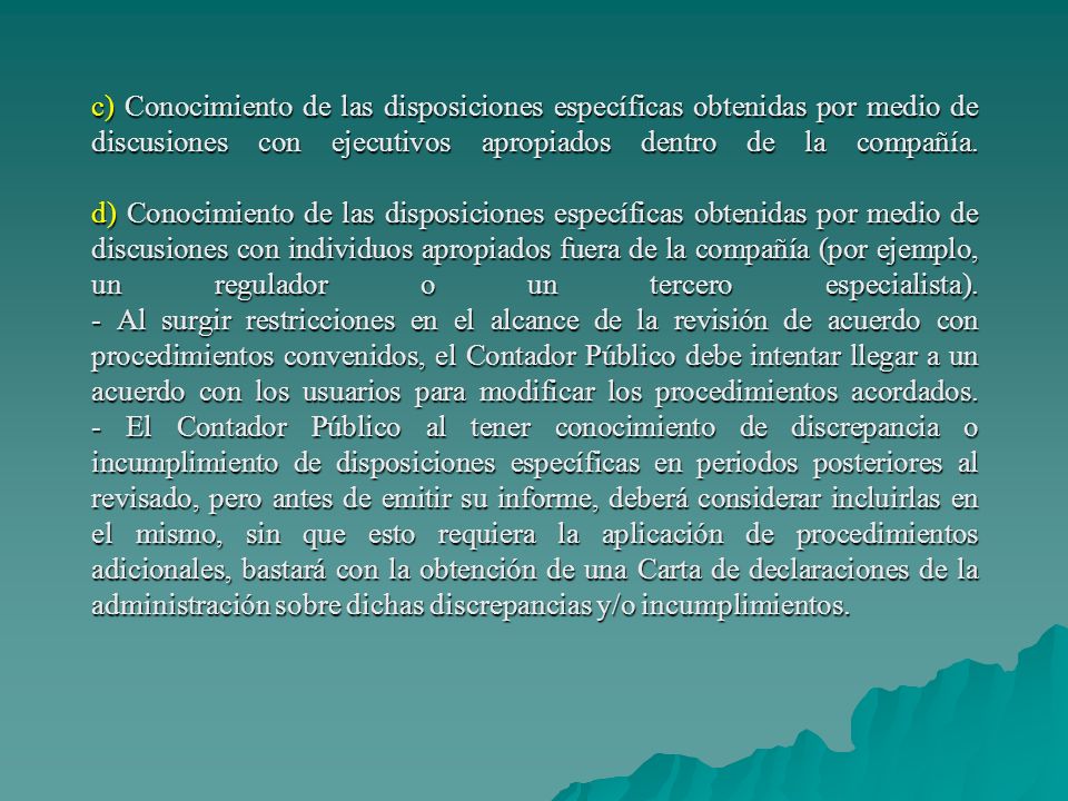 c) Conocimiento de las disposiciones específicas obtenidas por medio de discusiones con ejecutivos apropiados dentro de la compañía.