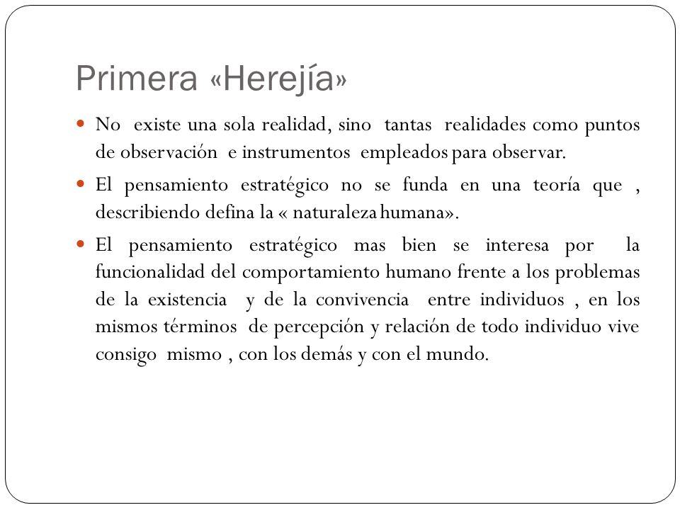 Primera «Herejía» No existe una sola realidad, sino tantas realidades como puntos de observación e instrumentos empleados para observar.