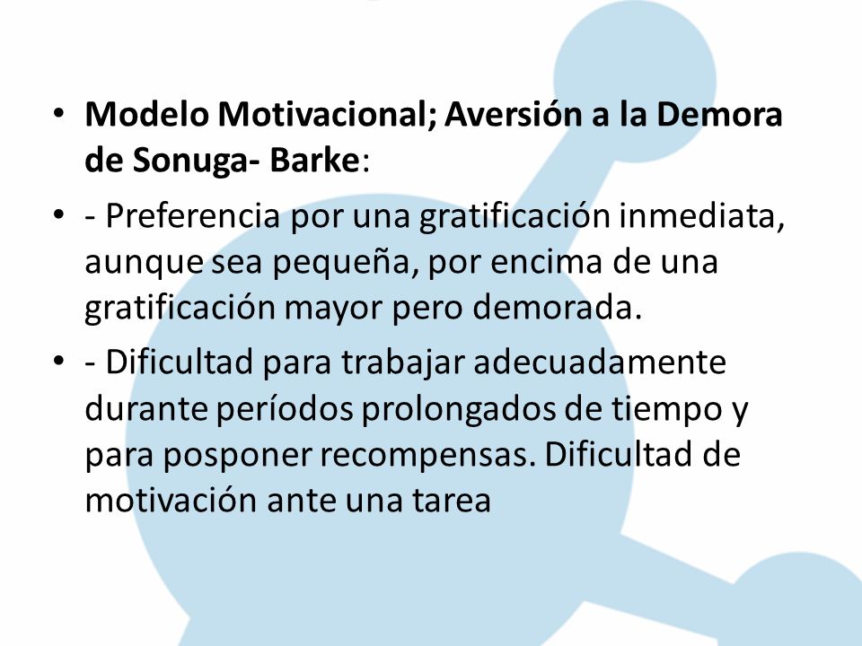 Modelo Motivacional; Aversión a la Demora de Sonuga- Barke: