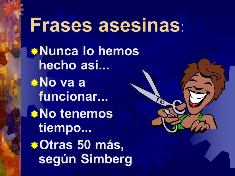 Frases asesinas: Nunca lo hemos hecho así... No va a funcionar...