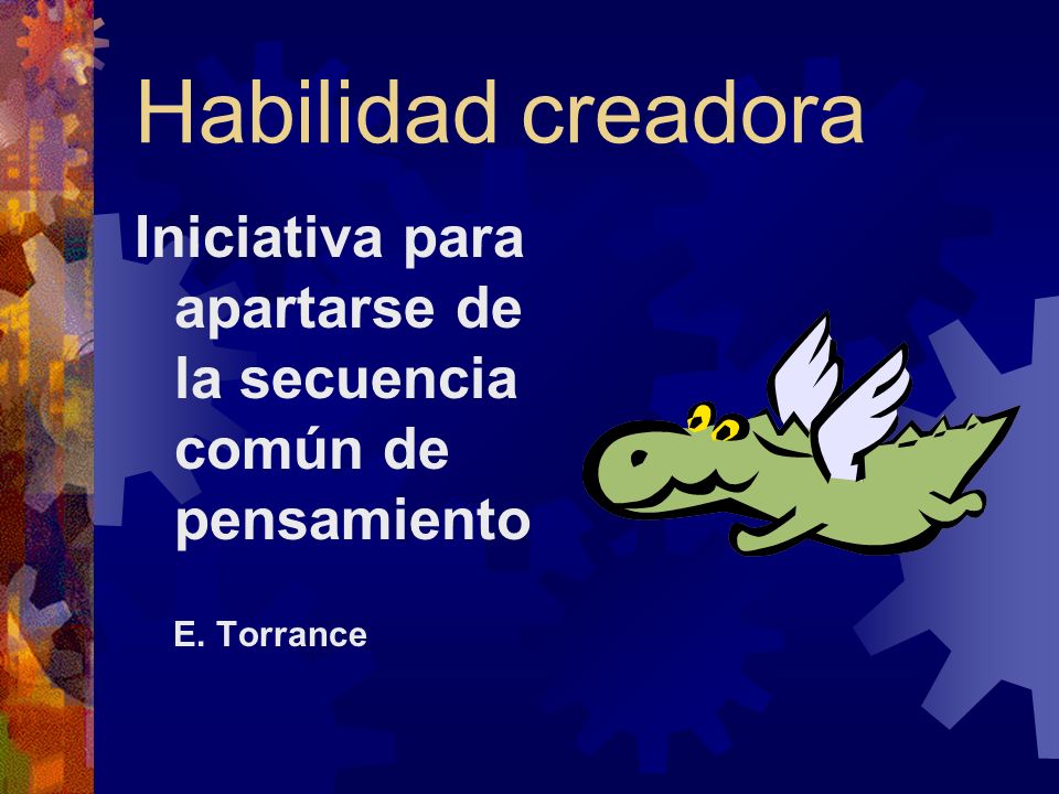 Habilidad creadora Iniciativa para apartarse de la secuencia común de pensamiento E. Torrance