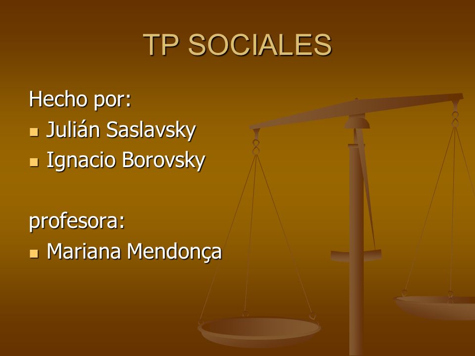 TP SOCIALES Hecho por: Julián Saslavsky Ignacio Borovsky profesora: