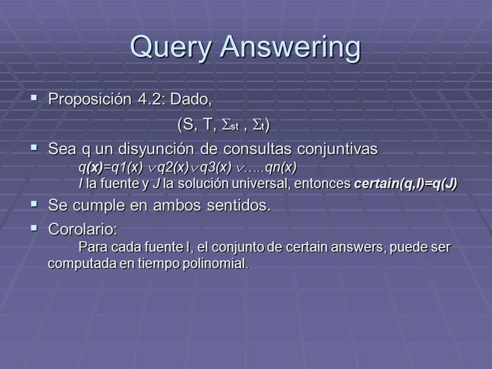 Query Answering Proposición 4.2: Dado, (S, T, st , t)