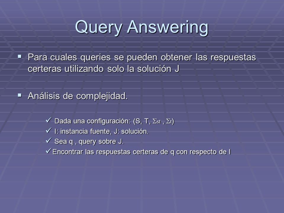Query Answering Para cuales queries se pueden obtener las respuestas certeras utilizando solo la solución J.