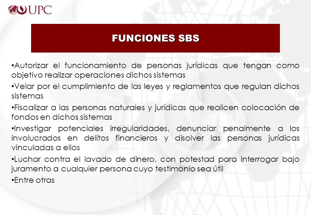 FUNCIONES SBS Autorizar el funcionamiento de personas jurídicas que tengan como objetivo realizar operaciones dichos sistemas.
