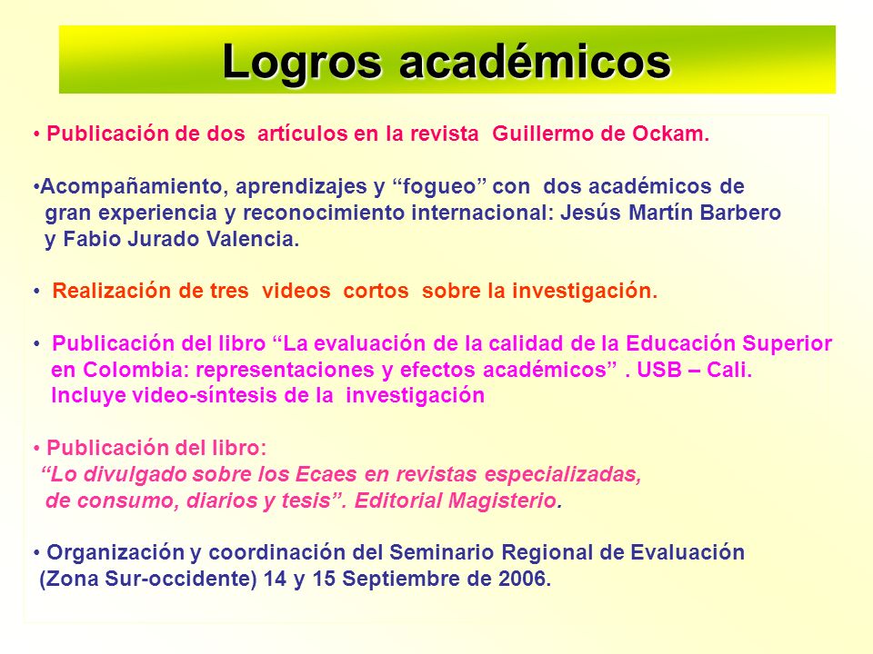 Logros académicos Publicación de dos artículos en la revista Guillermo de Ockam. Acompañamiento, aprendizajes y fogueo con dos académicos de.