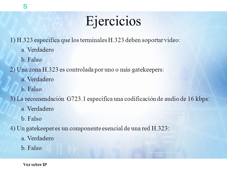 s Capacitación Técnica. Ejercicios. 1) H.323 especifica que los terminales H.323 deben soportar video: