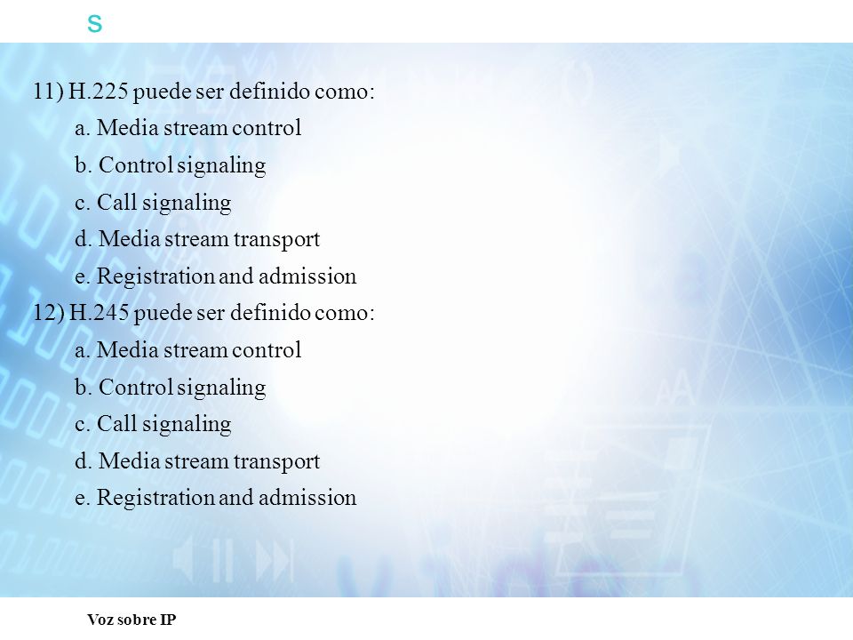 s 11) H.225 puede ser definido como: a. Media stream control