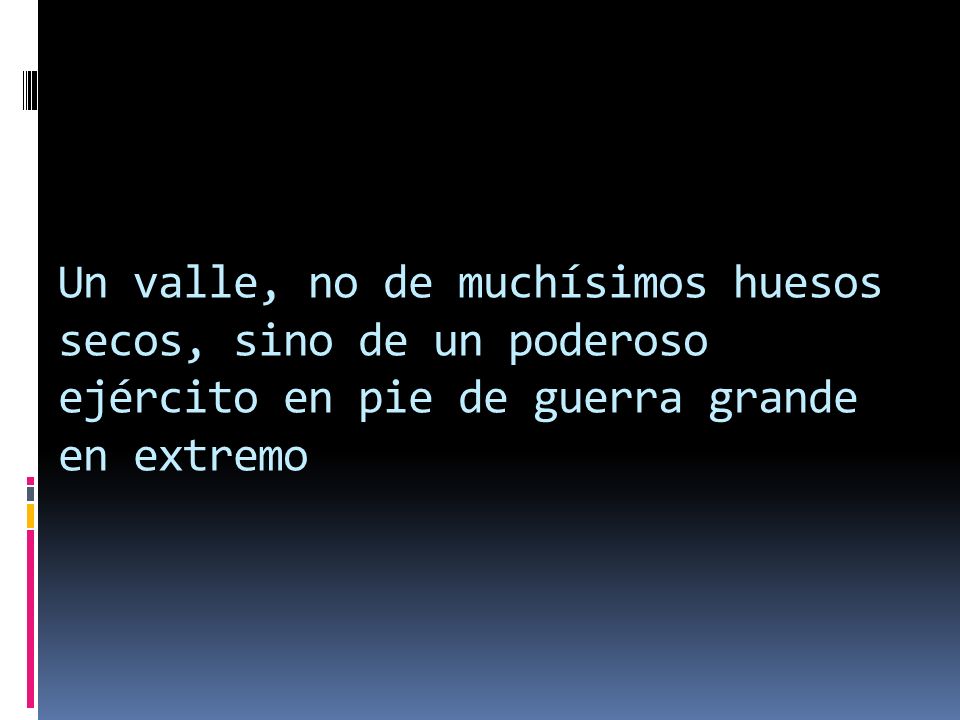 Un valle, no de muchísimos huesos secos, sino de un poderoso ejército en pie de guerra grande en extremo
