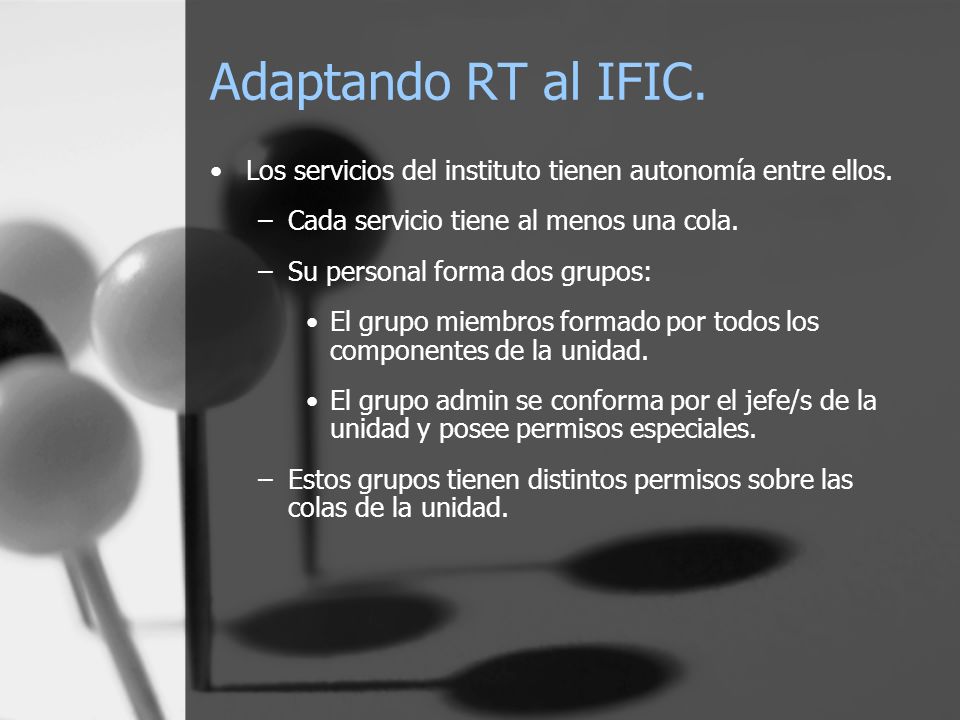 Adaptando RT al IFIC. Los servicios del instituto tienen autonomía entre ellos. Cada servicio tiene al menos una cola.