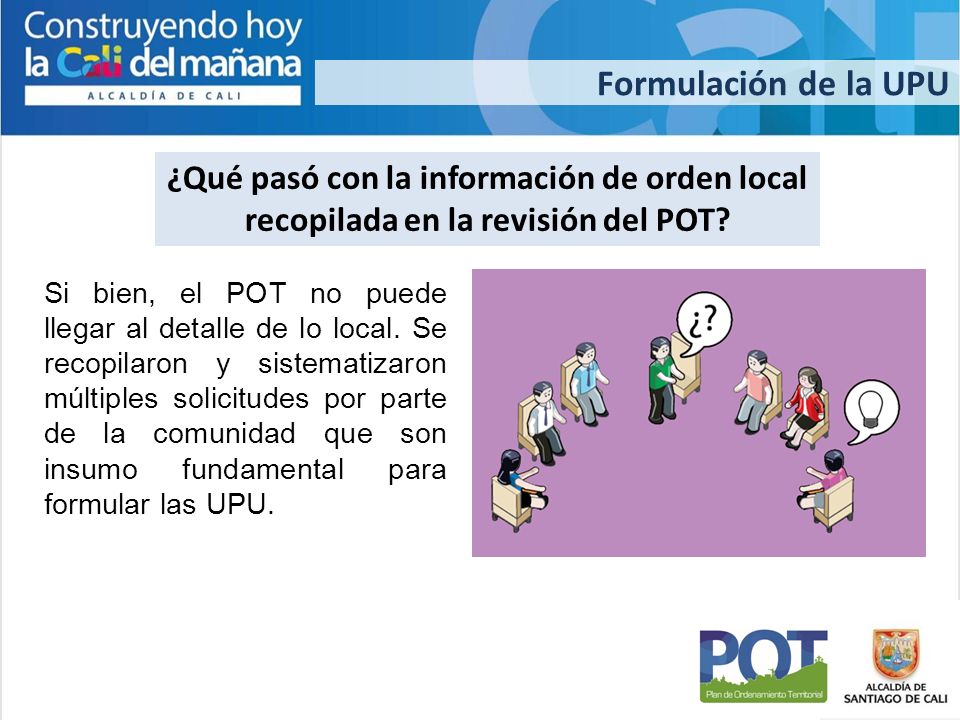Formulación de la UPU ¿Qué pasó con la información de orden local recopilada en la revisión del POT