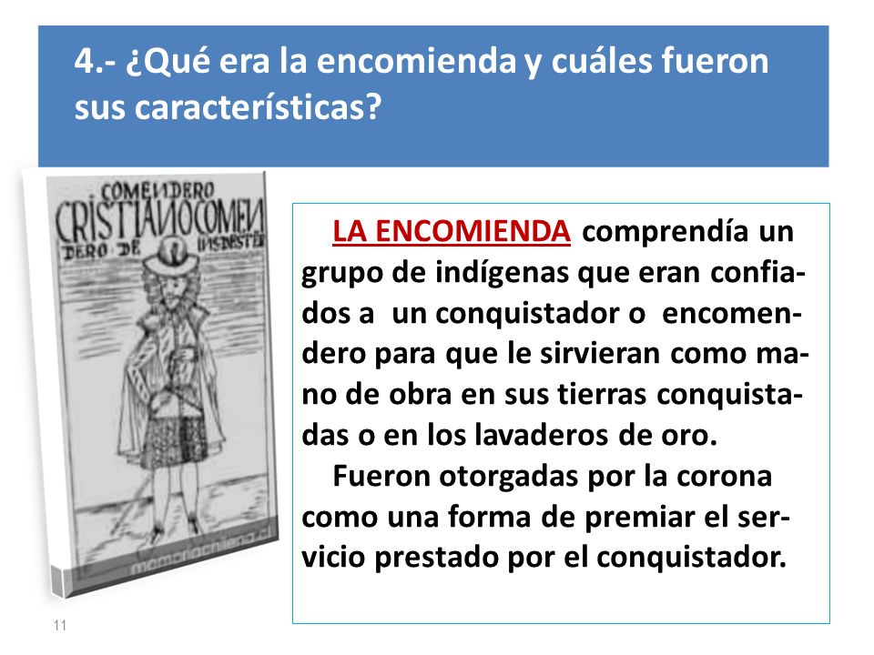 4.- ¿Qué era la encomienda y cuáles fueron sus características