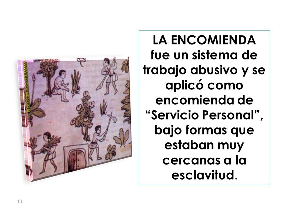 LA ENCOMIENDA fue un sistema de trabajo abusivo y se aplicó como encomienda de