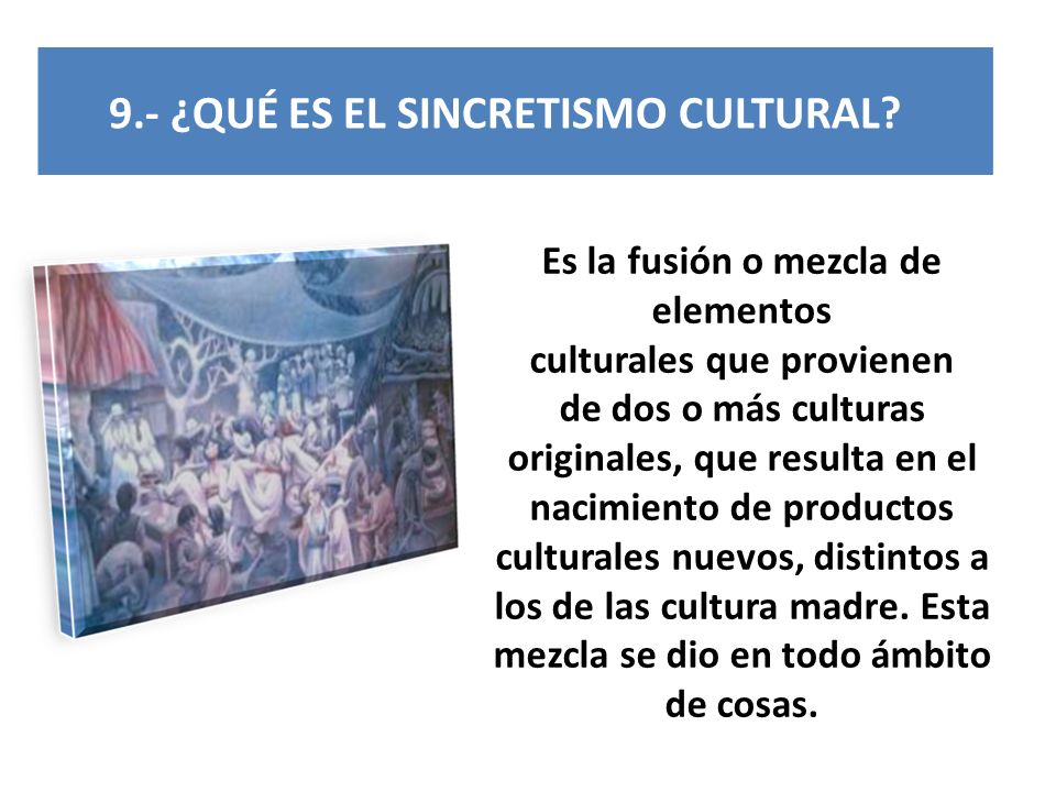 Es la fusión o mezcla de elementos culturales que provienen